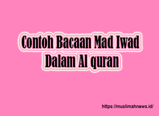 Contoh Bacaan Mad Iwad  Dalam Al quran